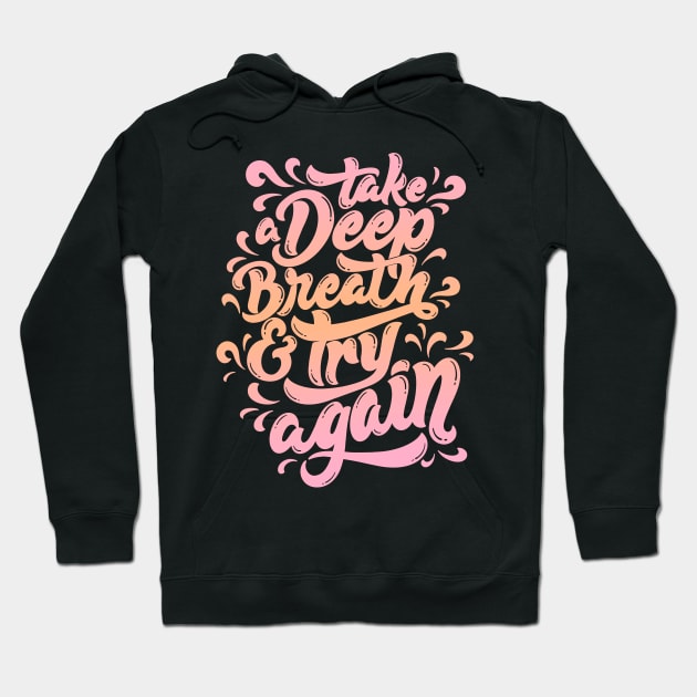 Take a Deep Breath and Try Again Hoodie by ontheoutside